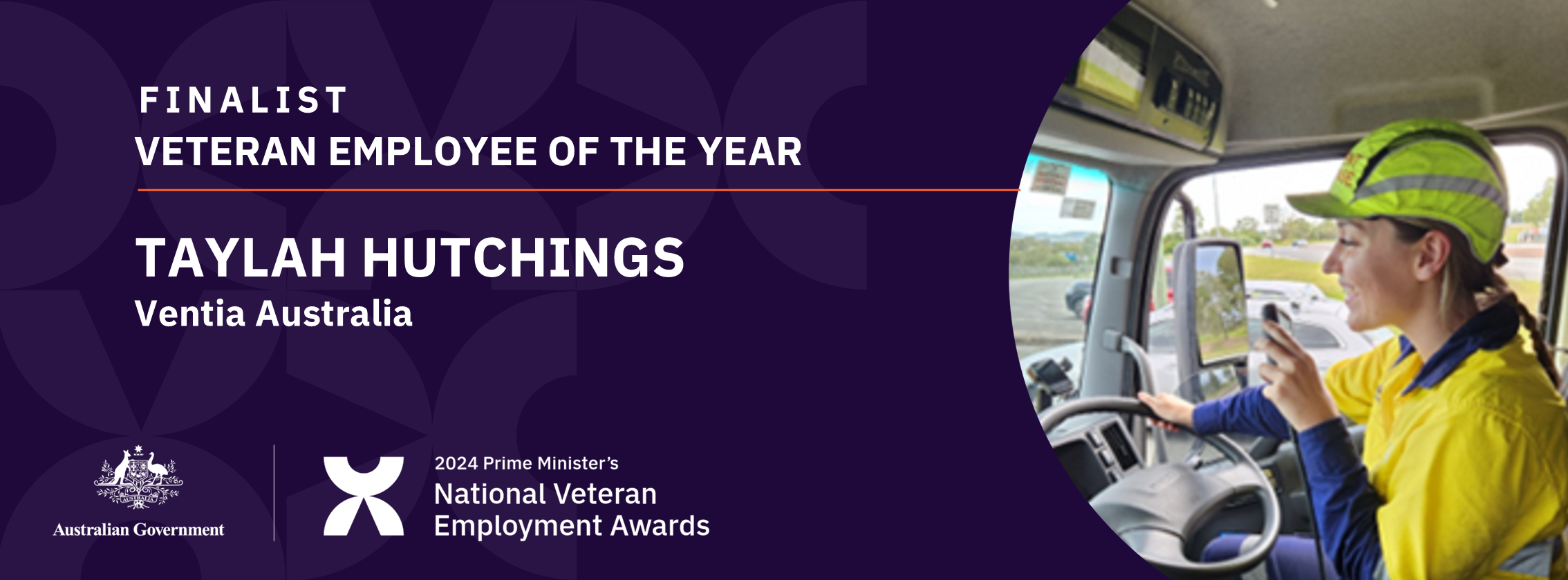 White text on dark purple background: Finalist Veteran Employee of the year - Taylah Hutchings, Ventia Australia with a photo of a white woman in high vis gear in the cab of a truck